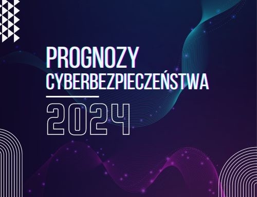 Prognozy cyberbezpieczeństwa na 2024 rok