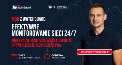 MDR z WatchGuard: Efektywne monitorowanie sieci 24/7. Mniej False Positives, więcej czasu na optymal